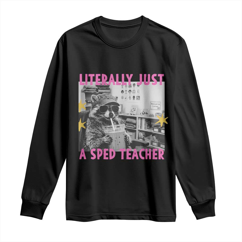 Literally Just A SPED Teacher Raccoon Drinking Iced Coffee Graphic Long Sleeve Shirt Special Education Classroom Humor