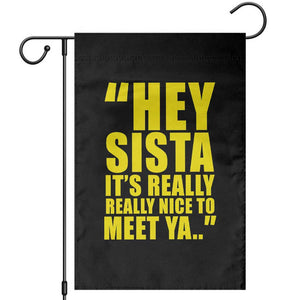 Hey Sista Its Really Really Nice To Meet Ya Garden Flag Funny 2000s Pop Nostalgia