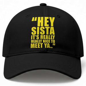 Hey Sista Its Really Really Nice To Meet Ya Baseball Cap Funny 2000s Pop Nostalgia
