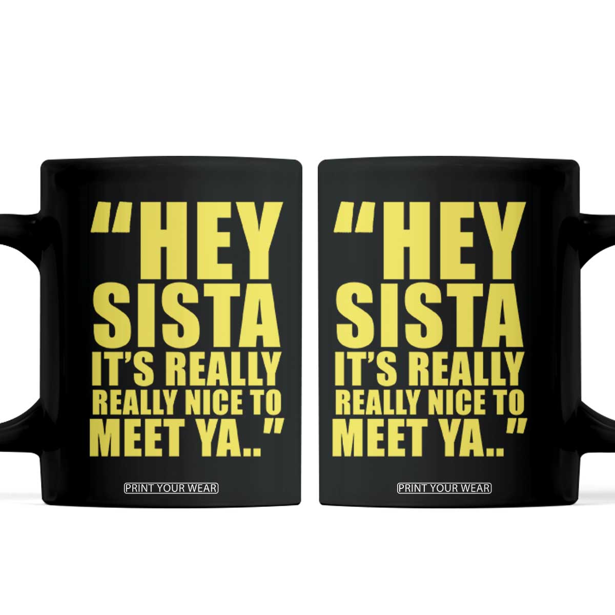 Hey Sista Its Really Really Nice To Meet Ya Coffee Mug Funny 2000s Pop Nostalgia