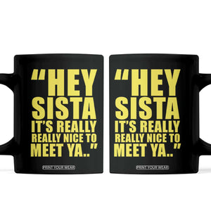Hey Sista Its Really Really Nice To Meet Ya Coffee Mug Funny 2000s Pop Nostalgia