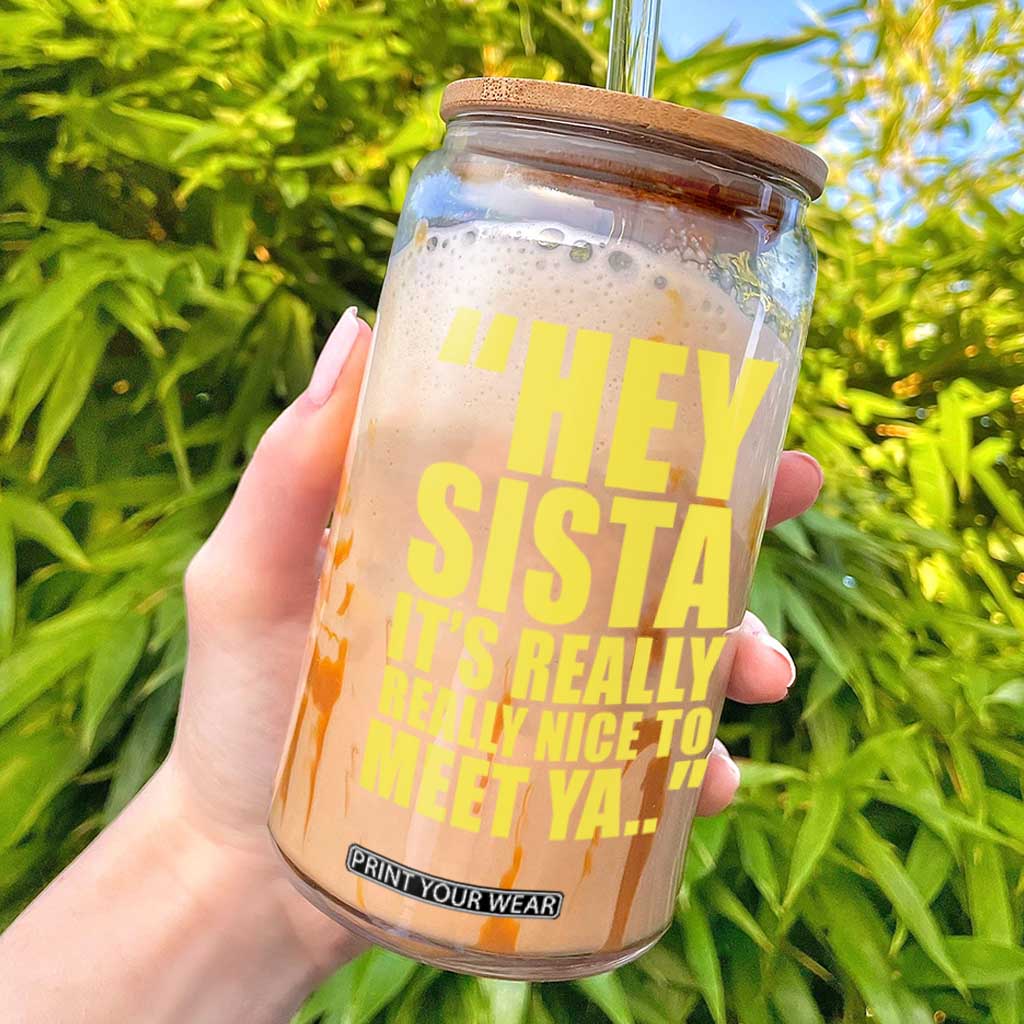 Hey Sista Its Really Really Nice To Meet Ya Glass Can Funny 2000s Pop Nostalgia