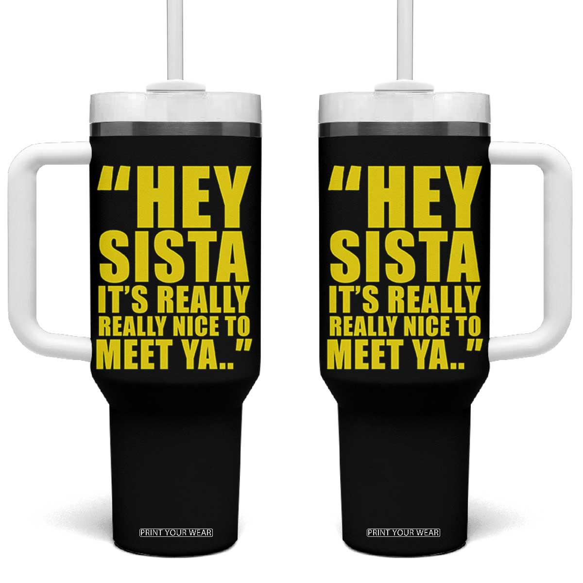 Hey Sista Its Really Really Nice To Meet Ya Tumbler With Handle Funny 2000s Pop Nostalgia