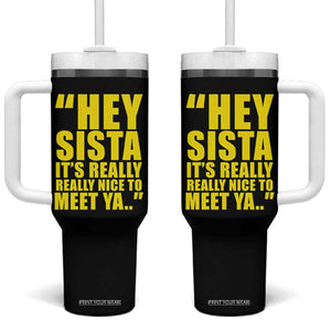 Hey Sista Its Really Really Nice To Meet Ya Tumbler With Handle Funny 2000s Pop Nostalgia