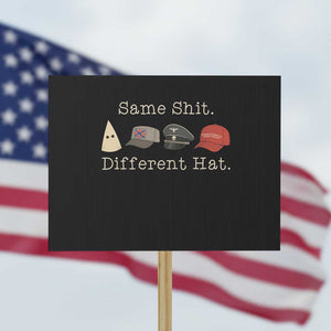 Same Shit Different Hat Protest Sign TS02 Horizontal 18" x 24" Black Print Your Wear