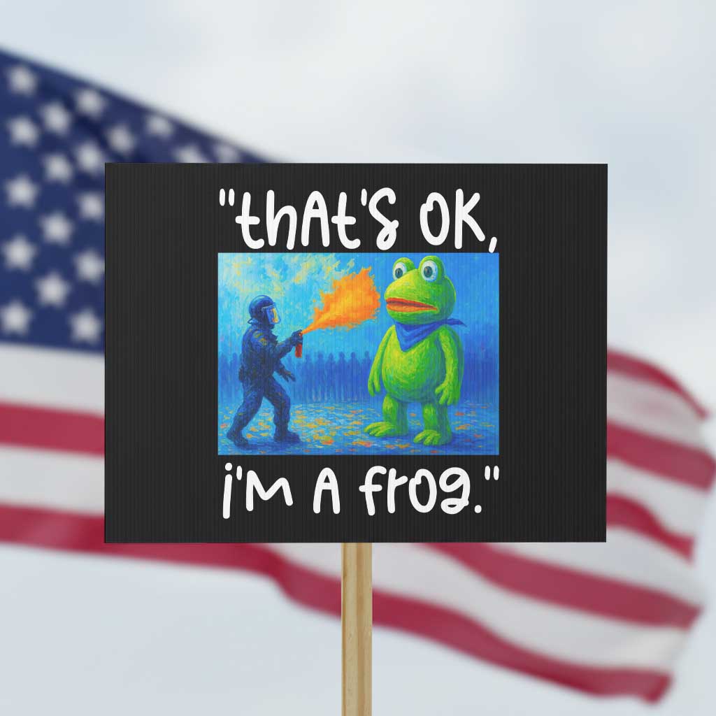 Funny Portland Frog Protest Protest Sign Thats OK Im A Frog Pepper Spray TS02 Horizontal 18