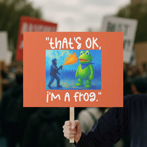 Funny Portland Frog Protest Protest Sign Thats OK Im A Frog Pepper Spray TS02 Horizontal 18" × 24" Orange Print Your Wear