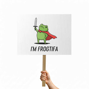 Funny Huzzah Frog Protest Sign Im Frogtifa Knight Resist Protest TS02 Horizontal 18" × 24" White Print Your Wear