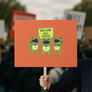 We Are All Frog Protest Sign Frogs Protest Together Strong TS02 Horizontal 18" × 24" Orange Print Your Wear