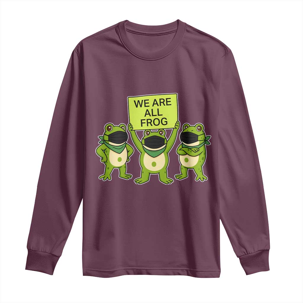 We Are All Frog Long Sleeve Shirt Frogs Protest Together Strong TS02 Maroon Print Your Wear