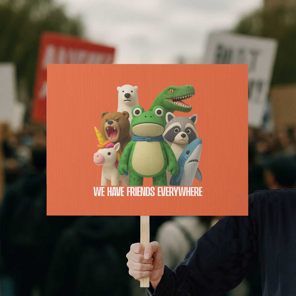 United Mascots Protest Protest Sign We Have Friends Everywhere TS02 Horizontal 18