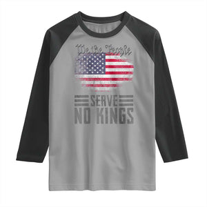 We The People Serve No Kings Raglan Shirt Patriotic Eagle American Flag TS02 Sport Gray Black Print Your Wear