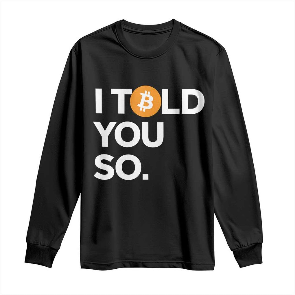 Funny Bitcoin Long Sleeve Shirt Bitcoin I Told You So Funny BTC Crypto Cryptocurrency Trader TS02 Black Print Your Wear