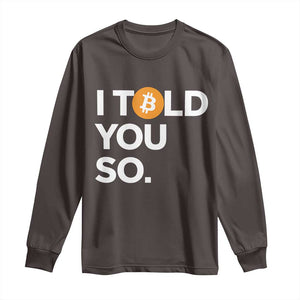 Funny Bitcoin Long Sleeve Shirt Bitcoin I Told You So Funny BTC Crypto Cryptocurrency Trader TS02 Dark Chocolate Print Your Wear