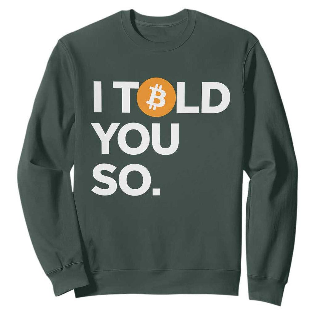 Funny Bitcoin Sweatshirt Bitcoin I Told You So Funny BTC Crypto Cryptocurrency Trader TS02 Dark Forest Green Print Your Wear