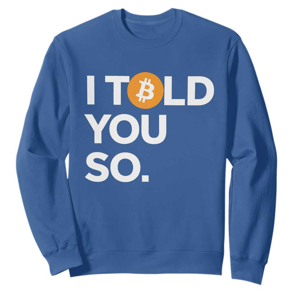 Funny Bitcoin Sweatshirt Bitcoin I Told You So Funny BTC Crypto Cryptocurrency Trader TS02 Royal Blue Print Your Wear