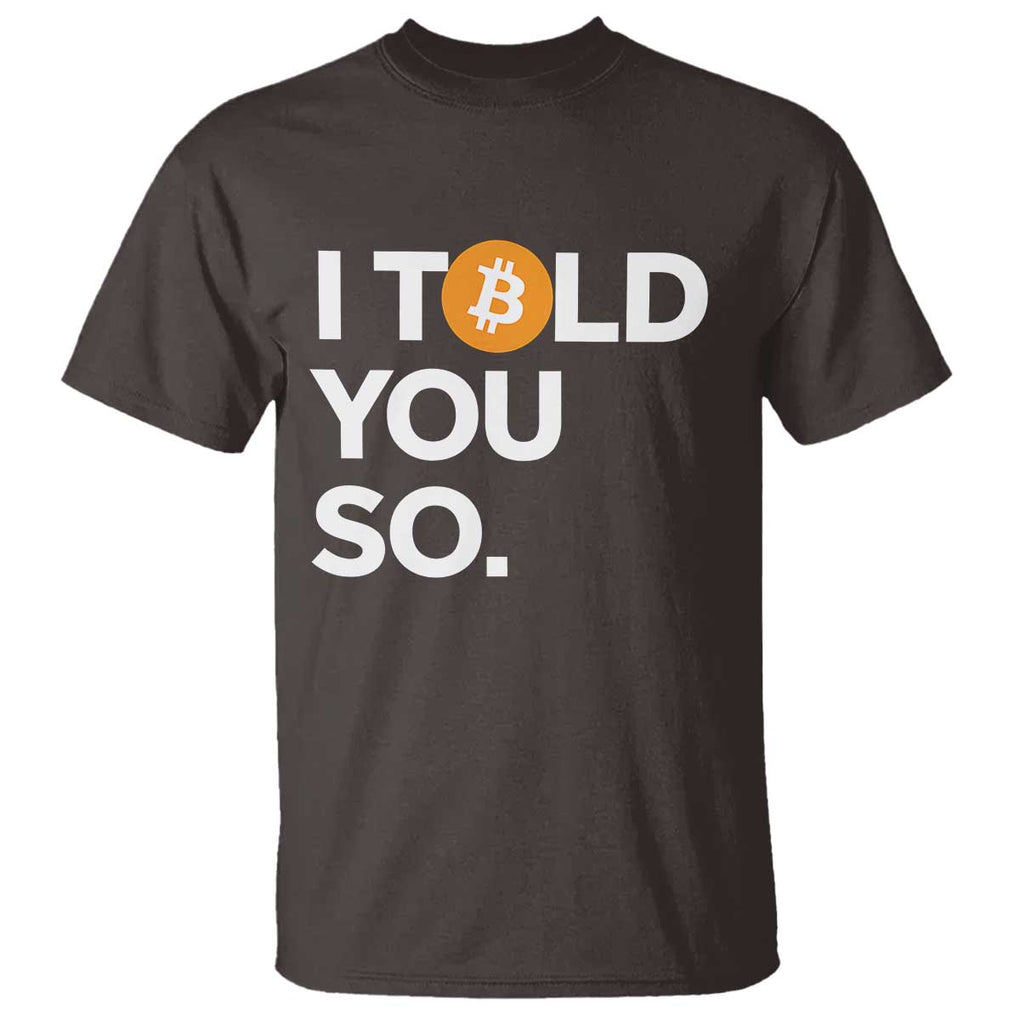 Funny Bitcoin T Shirt Bitcoin I Told You So Funny BTC Crypto Cryptocurrency Trader TS02 Dark Chocolate Print Your Wear