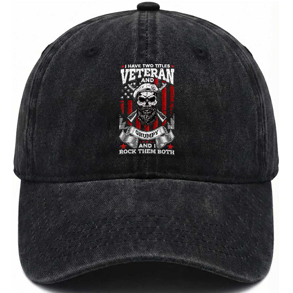 Funny Patriotic Military Veteran Washed Cotton Baseball Cap I Have Two Titles Veteran And Grumpy US Military Pride TS02 Washed Cap Universal Fit Black Print Your Wear