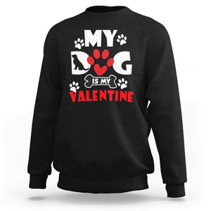 Dog Lover Sweatshirt My Dog Is My Valentine Pet Puddy TS02 Black Printyourwear