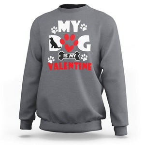 Dog Lover Sweatshirt My Dog Is My Valentine Pet Puddy TS02 Charcoal Printyourwear