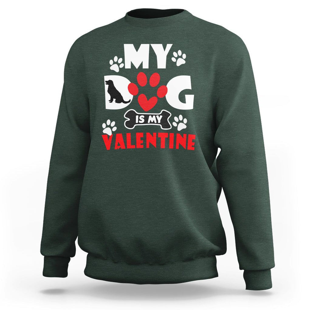 Dog Lover Sweatshirt My Dog Is My Valentine Pet Puddy TS02 Dark Forest Green Printyourwear