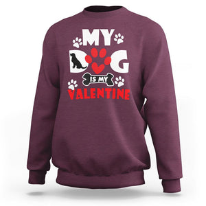 Dog Lover Sweatshirt My Dog Is My Valentine Pet Puddy TS02 Maroon Printyourwear