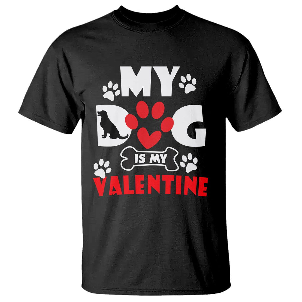 Dog Lover T Shirt My Dog Is My Valentine Pet Puddy TS02 Black Printyourwear