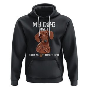 Funny Dog Lover Hoodie My Dog and I Talk Shit About You Dachshund Flipping Off TS02 Black Printyourwear