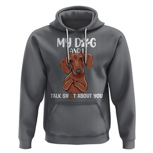 Funny Dog Lover Hoodie My Dog and I Talk Shit About You Dachshund Flipping Off TS02 Charcoal Printyourwear