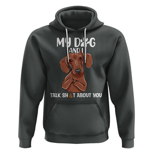 Funny Dog Lover Hoodie My Dog and I Talk Shit About You Dachshund Flipping Off TS02 Dark Heather Printyourwear