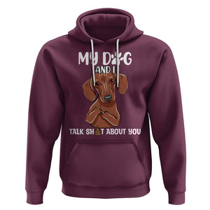 Funny Dog Lover Hoodie My Dog and I Talk Shit About You Dachshund Flipping Off TS02 Maroon Printyourwear