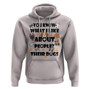 Funny Dog Lover Hoodie You Know What I Like About People Their Dogs TS02 Ice Gray Printyourwear