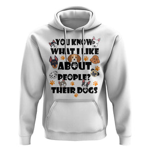 Funny Dog Lover Hoodie You Know What I Like About People Their Dogs TS02 White Printyourwear