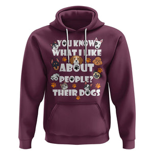 Funny Dog Lover Hoodie You Know What I Like About People Their Dogs TS02 Maroon Printyourwear