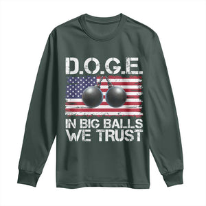 Funny D.O.G.E Patriotic 2025 Long Sleeve Shirt In Big Balls We Trust American Flag TS02 Dark Forest Green Print Your Wear