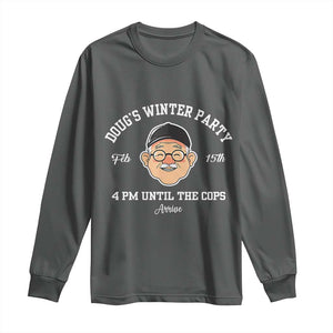 Funny Doug's Winter Party Long Sleeve Shirt February 18th 4pm Until The Cops Arrive TS02 Dark Heather Print Your Wear