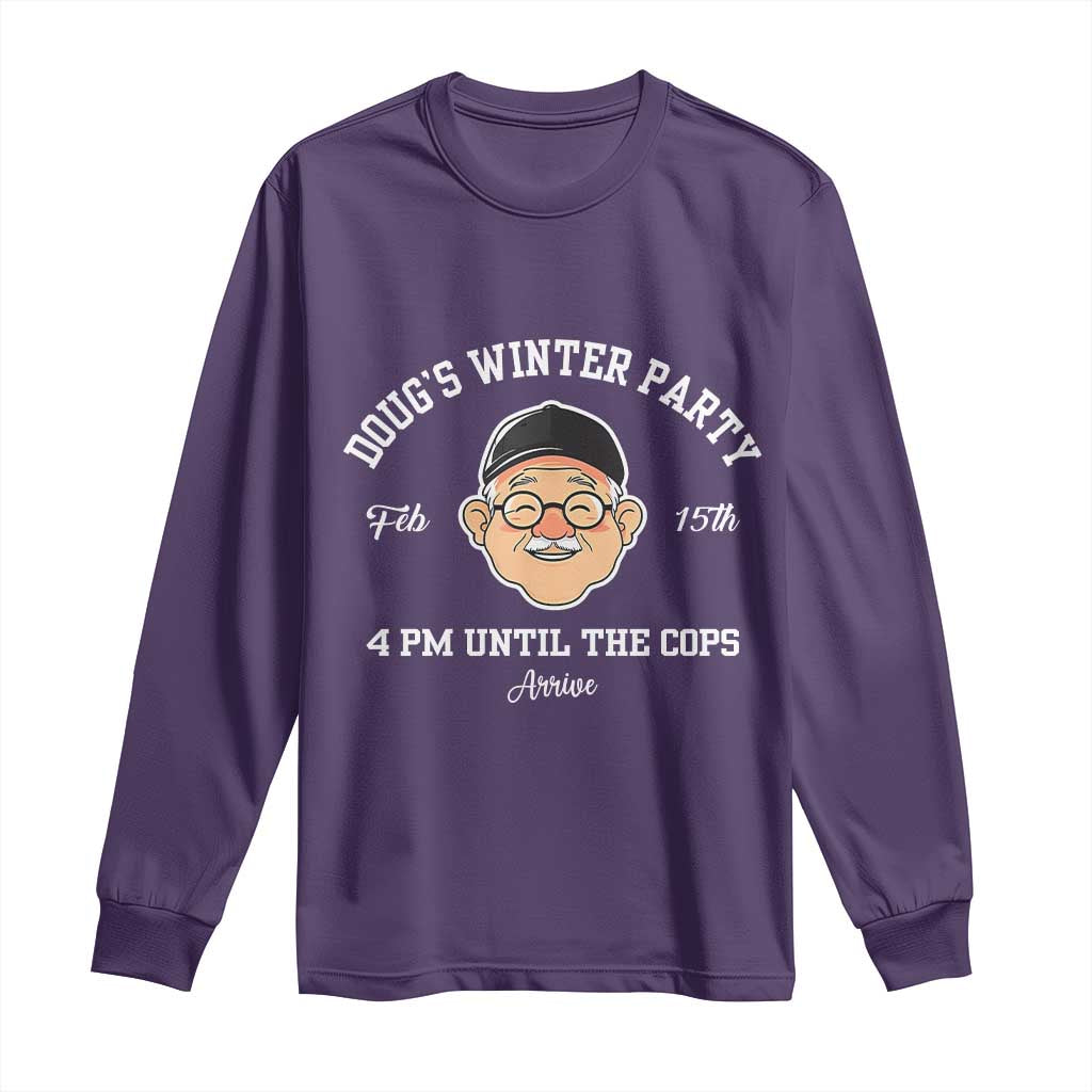 Funny Doug's Winter Party Long Sleeve Shirt February 18th 4pm Until The Cops Arrive TS02 Purple Print Your Wear