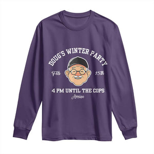 Funny Doug's Winter Party Long Sleeve Shirt February 18th 4pm Until The Cops Arrive TS02 Purple Print Your Wear