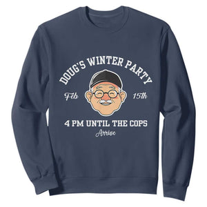 Funny Doug's Winter Party Sweatshirt February 18th 4pm Until The Cops Arrive TS02 Navy Print Your Wear