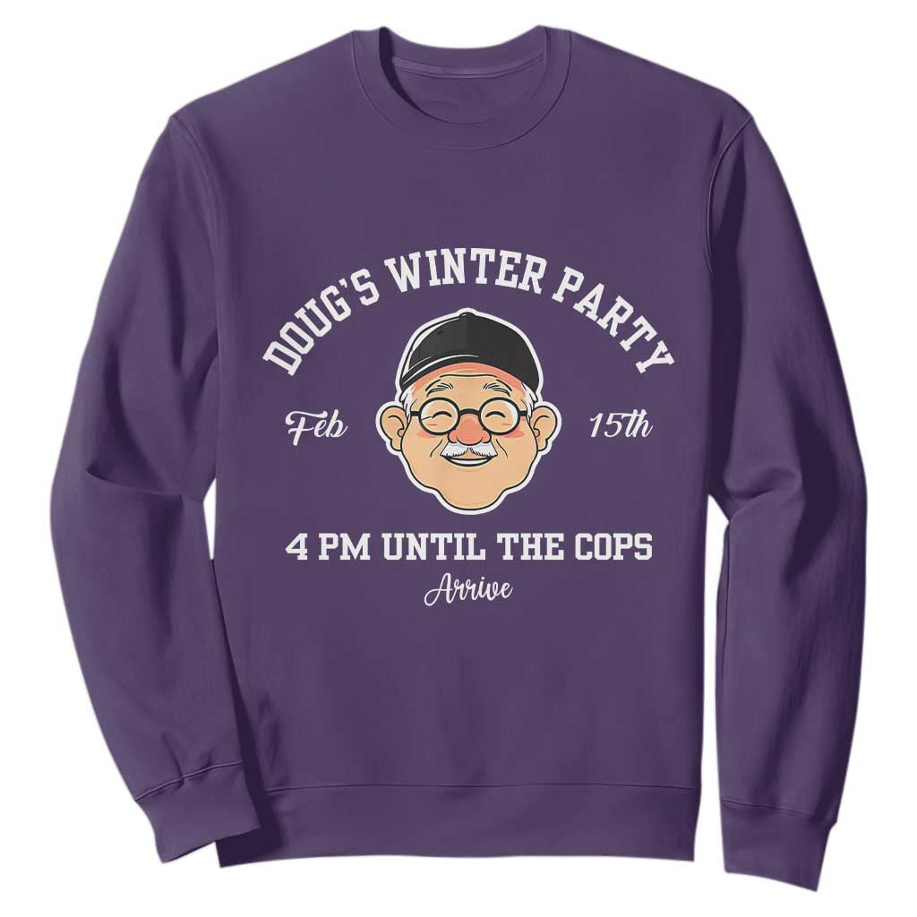 Funny Doug's Winter Party Sweatshirt February 18th 4pm Until The Cops Arrive TS02 Purple Print Your Wear