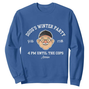 Funny Doug's Winter Party Sweatshirt February 18th 4pm Until The Cops Arrive TS02 Royal Blue Print Your Wear