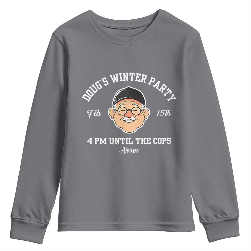 Funny Doug's Winter Party Youth Sweatshirt February 18th 4pm Until The Cops Arrive TS02 Charcoal Print Your Wear