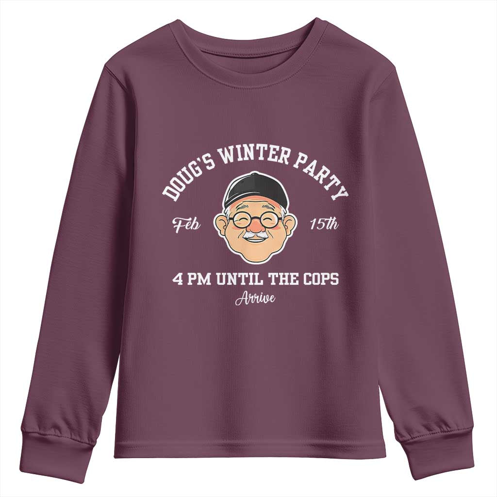 Funny Doug's Winter Party Youth Sweatshirt February 18th 4pm Until The Cops Arrive TS02 Maroon Print Your Wear
