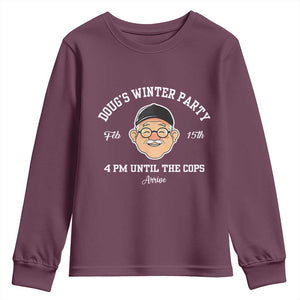 Funny Doug's Winter Party Youth Sweatshirt February 18th 4pm Until The Cops Arrive TS02 Maroon Print Your Wear