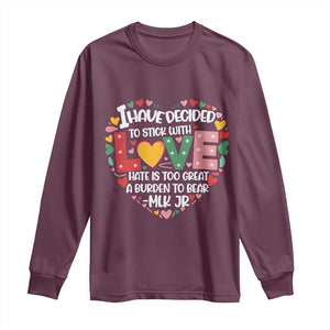 I Have Decided To Stick With Love Long Sleeve Shirt MLK Black History Month TS02 Maroon Print Your Wear