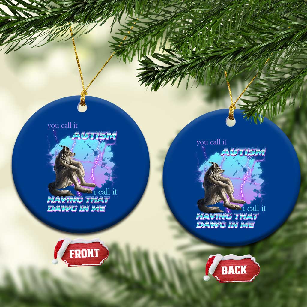 Funny Autistic Alpha Wolf Meme Ceramic Ornament You Call It Autism I Call It Having That Dawg In Me TS02 1pc Blue Print Your Wear