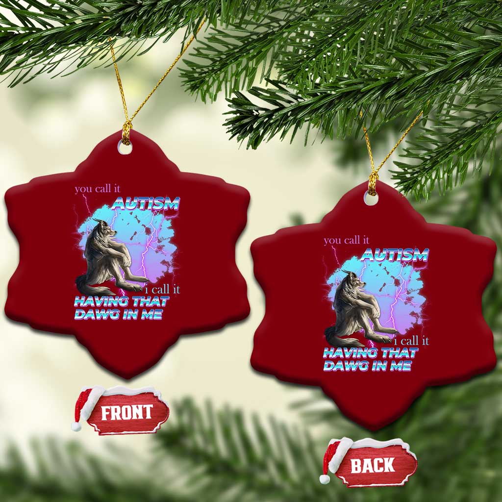 Funny Autistic Alpha Wolf Meme Ceramic Ornament You Call It Autism I Call It Having That Dawg In Me TS02 Print Your Wear