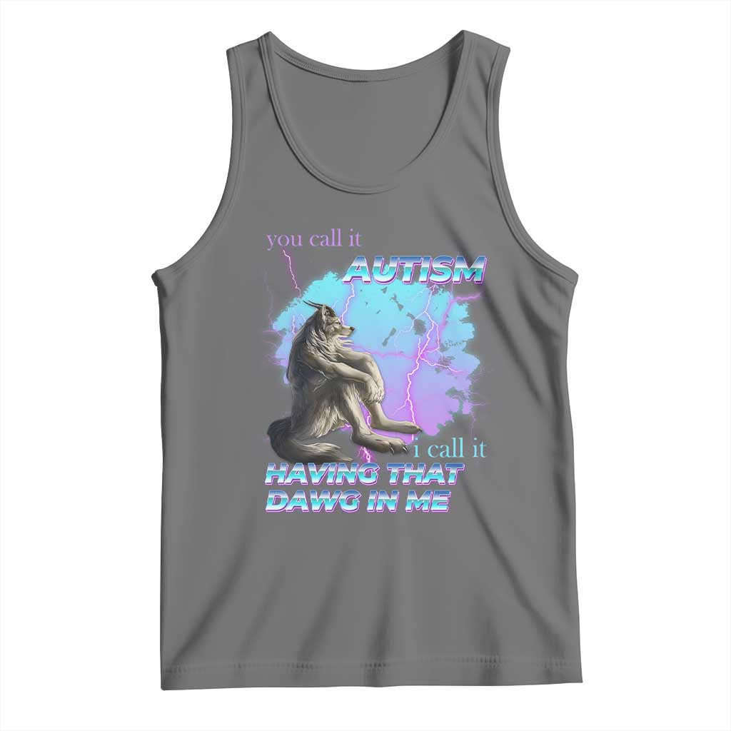 Funny Autistic Alpha Wolf Meme Tank Top You Call It Autism I Call It Having That Dawg In Me TS02 Black Heather Print Your Wear