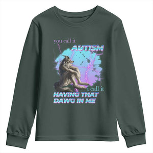 Funny Autistic Alpha Wolf Meme Youth Sweatshirt You Call It Autism I Call It Having That Dawg In Me TS02 Dark Forest Green Print Your Wear