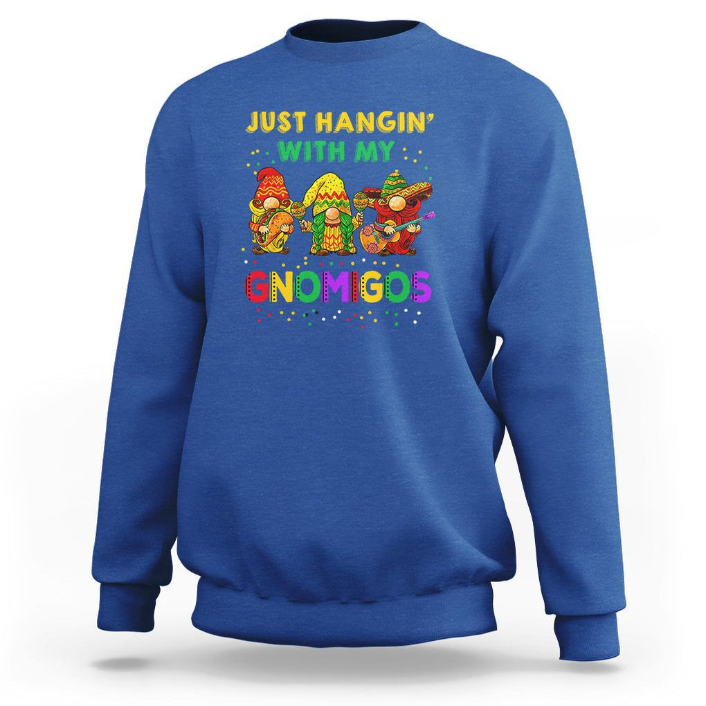 Funny Cinco De Mayo Sweatshirt Just Hanging With My Gnomigos Cinco De Mayo Gnomes TS02 Royal Blue Printyourwear